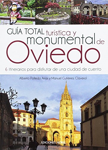 Guía total turística y monumental de Oviedo. 6 itinerarios para disfrutar de una ciudad de cuento