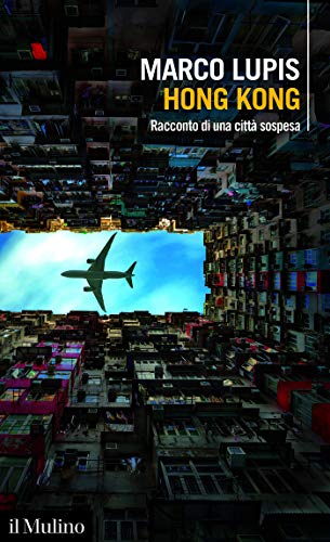 Hong Kong: Racconto di una città sospesa (Intersezioni) (Italian Edition)