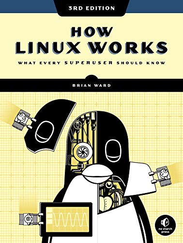 How Linux Works, 3rd Edition: What Every Superuser Should Know