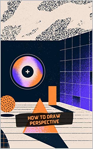 How To Draw Perspective: Strep By Step Drawing Book To Learn How To Draw One Point Perspective And 3d Drawing And Optical Illusions For Beginners (English Edition)