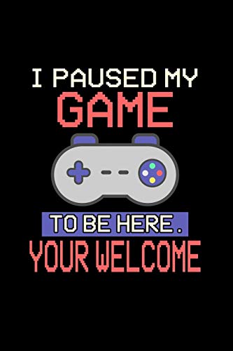 I Paused my Game to be here your Welcome: Daily Planner | Calendar Diary Book | Weekly Planer | Game, pause, Gaming Paused, be here, Gamer, Nerd, ... for Pro Gamer, 120 Pages Size 6x9" (Din. A5)