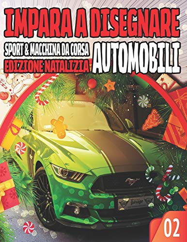 Impara a Disegnare Automobili 02 SPORT & MACCHINA DA CORSAEDIZIONE NATALIZIA: Una collezione per padroneggiare l'arte di disegnare auto, binari e ... regalo di Natale (come disegnare veicoli)