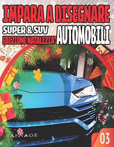 Impara a Disegnare Automobili 03 SUPER & SUV EDIZIONE NATALIZIA: Una collezione per padroneggiare l'arte di disegnare auto, binari e altre cose che ... principianti / Il miglior regalo di Natale