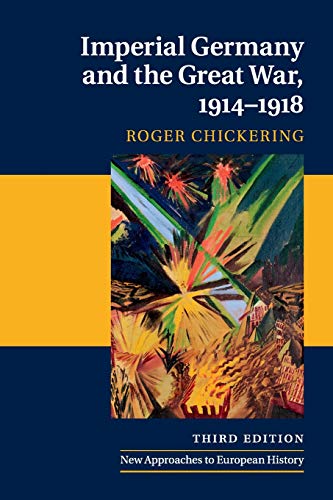 Imperial Germany and the Great War, 1914-1918 (New Approaches to European History)