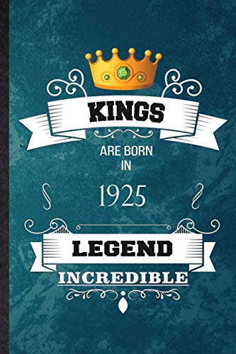 Kings Are Born In 1925 Legend Incredible: Practical Blank Lined Birthday Month Year Notebook/ Journal, Appreciation Gratitude Thank You Graduation Souvenir Gag Gift, Fashionable Fun Graphic