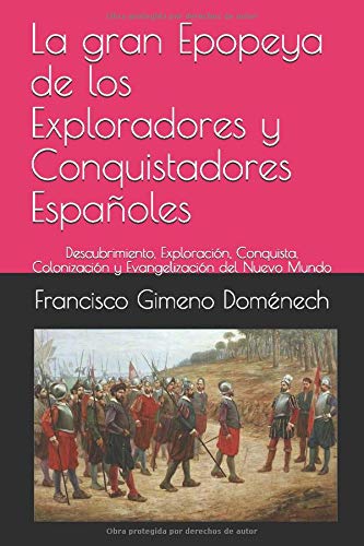 La gran Epopeya de los Exploradores y Conquistadores Españoles: Descubrimiento, Exploración, Conquista, Colonización y Evangelización del Nuevo Mundo