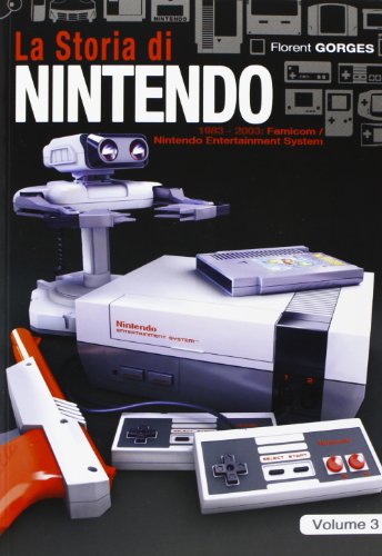 La storia di Nintendo 1983-2003. Famicon/Nintendo Entertainment System (Cultura videoludica)