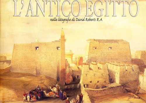 L'antico Egitto nelle litografie di David Roberts R. A.. Ediz. illustrata (Artisti nella storia)