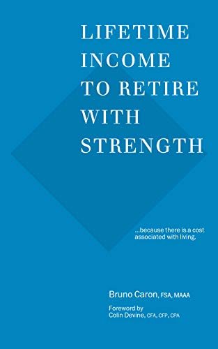 Lifetime Income to Retire with Strength: ...because there is a cost associated with living. (English Edition)