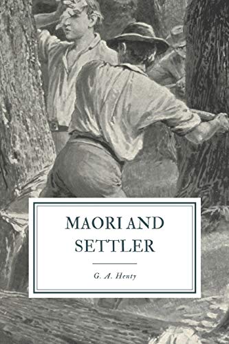 Maori and Settler: A Story of the New Zealand War