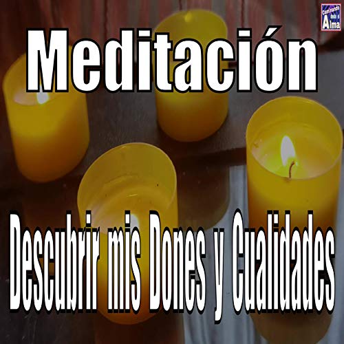 Meditación. Descubrir Mis Dones y Cualidades.