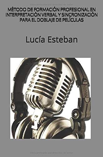 MÉTODO DE FORMACIÓN PROFESIONAL EN INTERPRETACIÓN VERBAL Y SINCRONIZACIÓN PARA EL DOBLAJE DE PELÍCULAS
