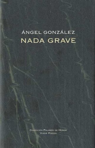 NADA GRAVE (Spanish Edition) by ANGEL GONZALEZ(1905-07-06)