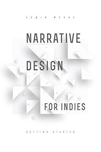 Narrative Design for Indies: Getting Started (English Edition)