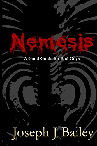 Nemesis - A Good Guide for Bad Guys: Being an Exceedingly Practical Manual to Achieving Eminence as an Archenemy, Villain, Evil Overlord, & Antihero: ... Advice for Adventurers Everywhere (EA'AE))