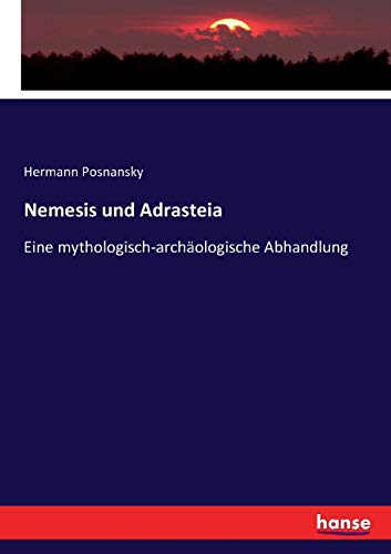 Nemesis und Adrasteia: Eine mythologisch-archäologische Abhandlung