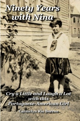 Ninety Years with Nina,: Cry a Little and Laugh a Lot with this Portuguese American Girl