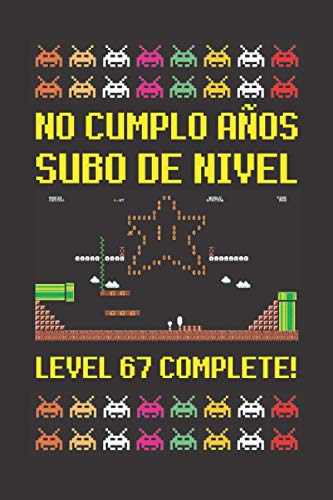 NO CUMPLO AÑOS SUBO DE NIVEL LEVEL 67 COMPLETE!: REGALO DE CUMPLEAÑOS ORIGINAL Y DIVERTIDO. DIARIO, CUADERNO DE NOTAS, APUNTES O AGENDA.