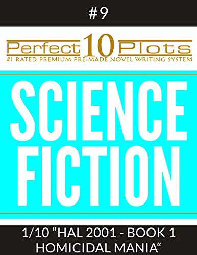 Perfect 10 Science Fiction Plots #9-1 "HAL 2001 - BOOK 1 HOMICIDAL MANIA": Premium Pre-Made Novel Writing Template System (Perfect 10 Plots) (English Edition)