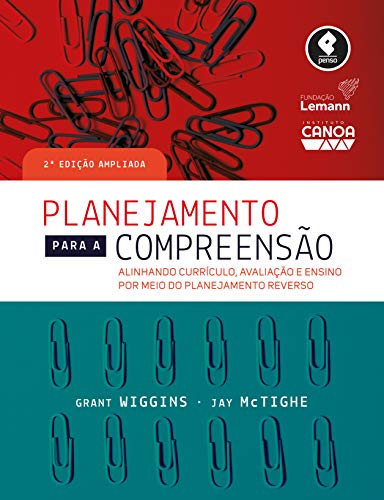 Planejamento para a Compreensão: Alinhando Currículo, Avaliação e Ensino por Meio da Prática do Planejamento Reverso (Portuguese Edition)