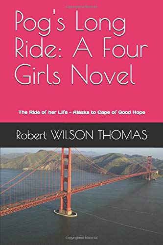 Pog's Long Ride: A Four Girls Novel: The Ride of her Life - Alaska to Cape of Good Hope