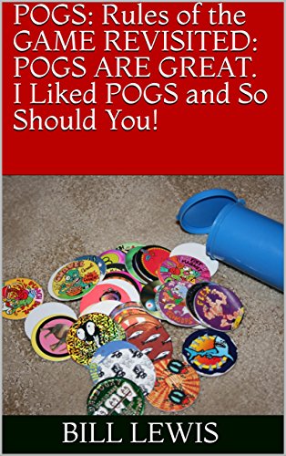 POGS: Rules of the GAME REVISITED: POGS ARE GREAT. I Liked POGS and So Should You! (English Edition)