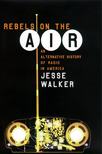 Rebels on the Air: An Alternative History of Radio in America (English Edition)