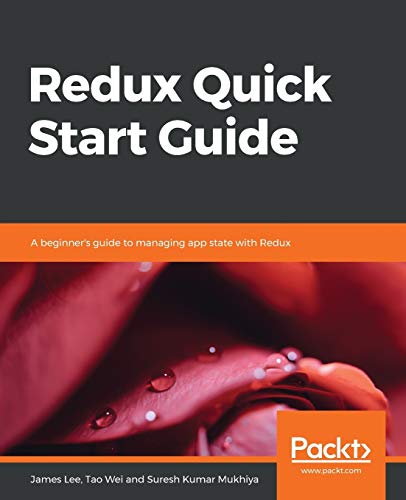 Redux Quick Start Guide: A beginner's guide to managing app state with Redux