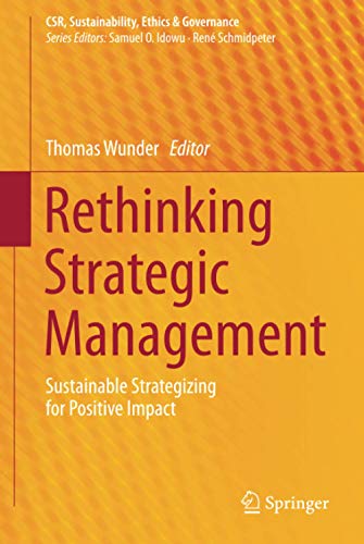 Rethinking Strategic Management: Sustainable Strategizing for Positive Impact (CSR, Sustainability, Ethics & Governance)