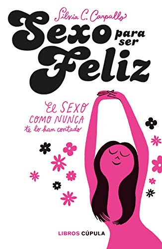 Sexo para ser feliz: El sexo como nunca te lo han contado (ZZ SALUD)