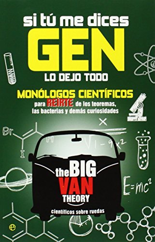 Si tú me dices gen lo dejo todo: Monólogos científicos para reirte de los teoremas, las bacterias y demás curiosidades (Fuera de colección)