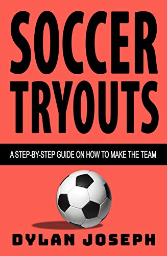 Soccer Tryouts: A Step-by-Step Guide on How to Make the Team (Understand Soccer Book 11) (English Edition)