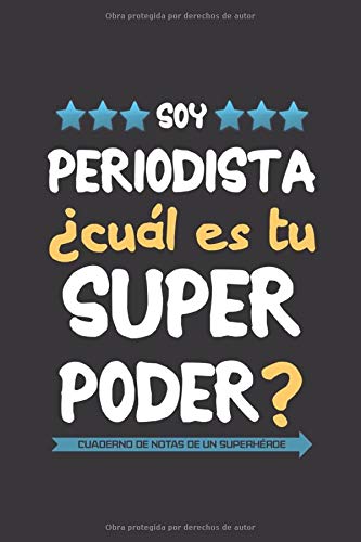 Soy periodista ¿Cuál es tu superpoder? Cuaderno de notas de un superhéroe: Un regalo original para hombre periodista