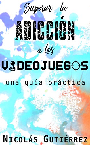 Superar la adicción a los videojuegos: Una guía práctica (corregido 2020)