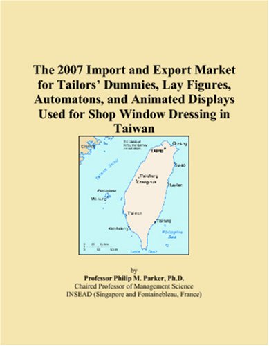 The 2007 Import and Export Market for Tailorsï¿½ Dummies, Lay Figures, Automatons, and Animated Displays Used for Shop Window Dressing in Taiwan