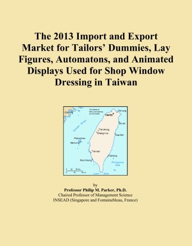 The 2013 Import and Export Market for Tailors' Dummies, Lay Figures, Automatons, and Animated Displays Used for Shop Window Dressing in Taiwan