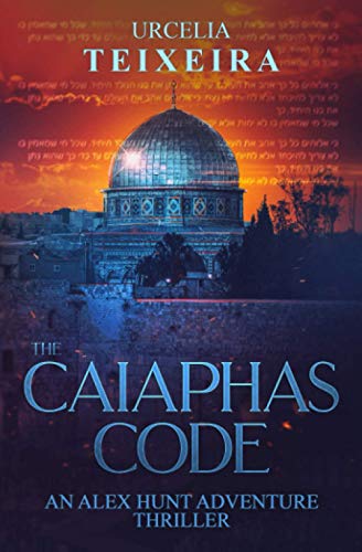 The CAIAPHAS CODE: An ALEX HUNT Archaeological Thriller: An ALEX HUNT Adventure Thriller: 6 (ALEX HUNT Adventure Thrillers)