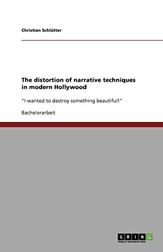 The distortion of narrative techniques in modern Hollywood: "I wanted to destroy something beautiful!"