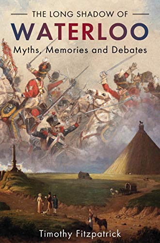 The Long Shadow of Waterloo: Myths, Memories and Debates (Middle East at War) (English Edition)