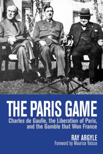 The Paris Game: Charles de Gaulle, the Liberation of Paris, and the Gamble that Won France (English Edition)