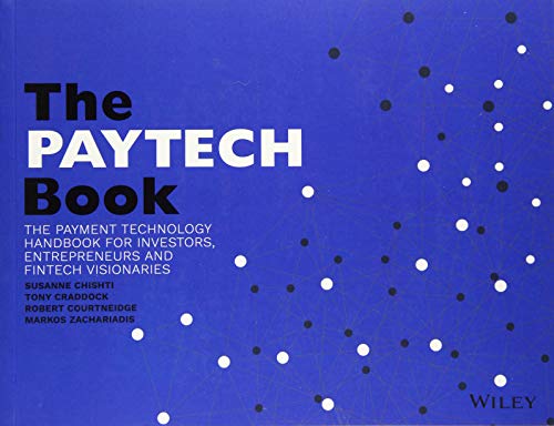 The PAYTECH Book: The Payment Technology Handbook for Investors, Entrepreneurs, and FinTech Visionaries