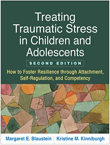 Treating Traumatic Stress in Children and Adolescents, Second Edition: How to Foster Resilience through Attachment, Self-Regulation, and Competency (English Edition)