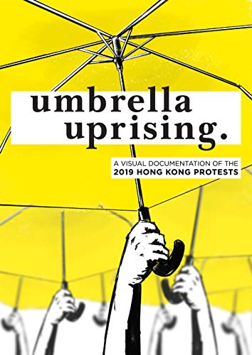 Umbrella Uprising: A Visual Documentation Of The 2019 Hong Kong Protests (English Edition)