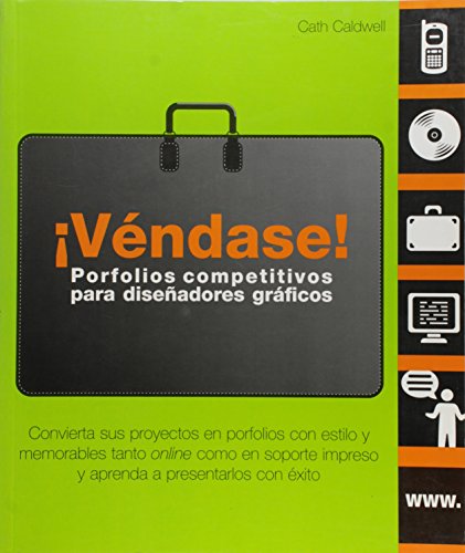 ¡Véndase! Porfolios competitivos para diseñadores gráficos: Convierta sus proyectos en porfolios con estilo y memorables tanto online como en soporte impreso y aprenda a presentarlos con éxito