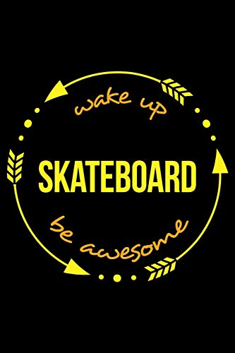 Wake Up Skateboard Be Awesome | Cool Notebook for a Skateboarder, College Ruled Journal: Medium Ruled