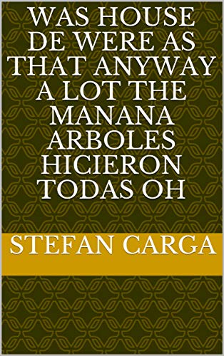 Was house de were as that anyway a lot the manana arboles hicieron todas Oh (Italian Edition)