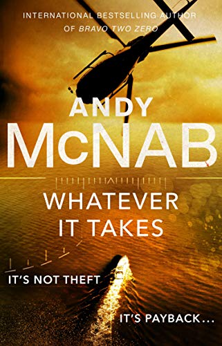 Whatever It Takes: The thrilling new novel from bestseller Andy McNab (Nick Stone) (English Edition)