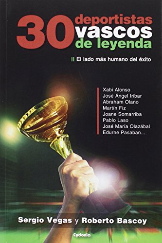 30 Deportistas Vascos De Leyenda: El lado más humano del éxito (Testimonio)