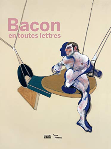 Bacon, En Toutes Lettres - Catalogue De L'Exposition (Catalogues du M.N.A.M)