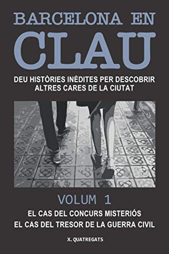 BARCELONA EN CLAU: Deu històries inèdites per descobrir altres cares de la ciutat. Volum 1. El cas del concurs misteriós. El cas del tresor de la guerra civil